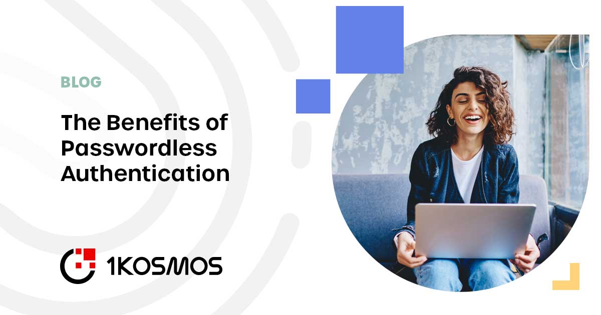 the-benefits-of-passwordless-authentication-1kosmos