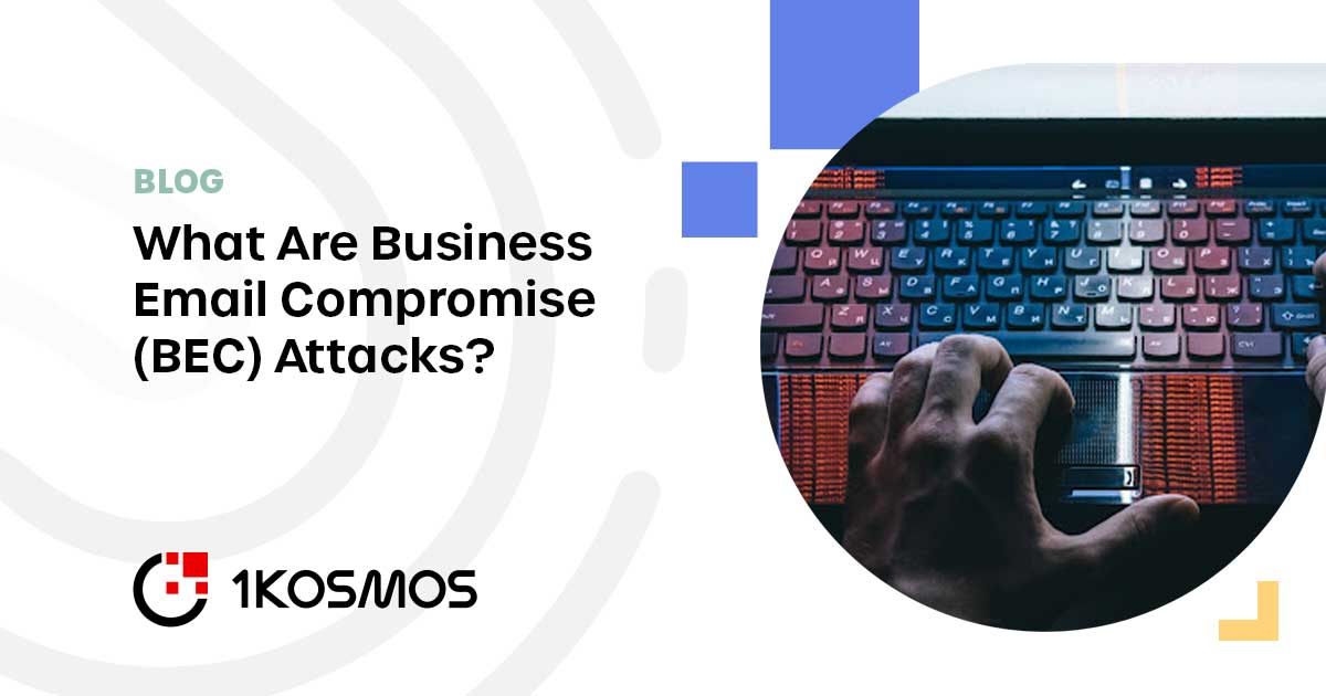 bec-attacks-what-is-business-email-compromise-1kosmos