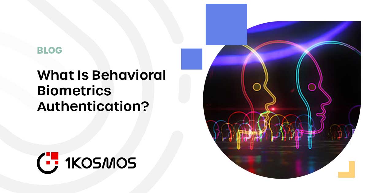 What Is Behavioral Biometric Authentication? - 1Kosmos