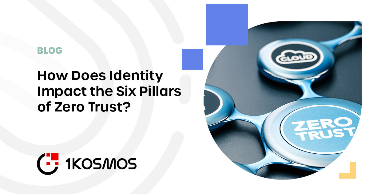 How Does Identity Impact The Six Pillars Of Zero Trust? - 1Kosmos