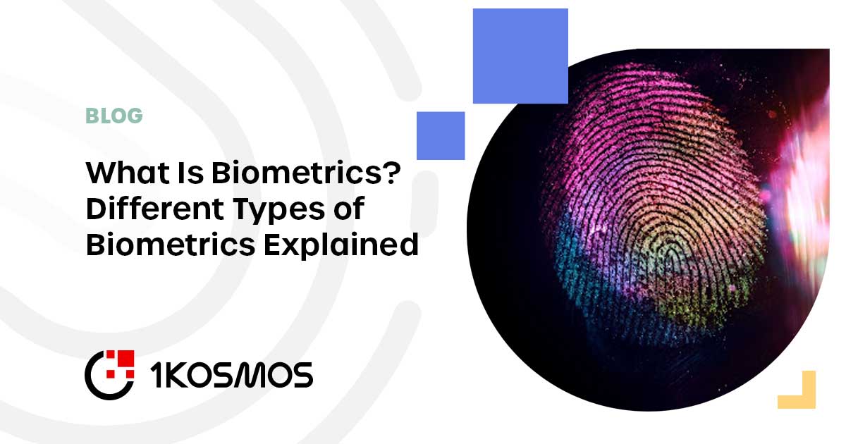 What Is Biometrics? Different Types Of Biometrics Explained - 1Kosmos