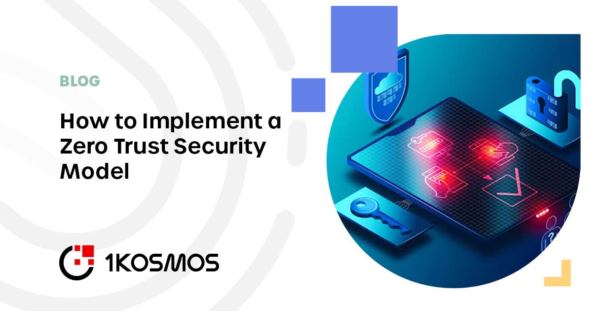 How To Implement A Zero Trust Security Model 1kosmos